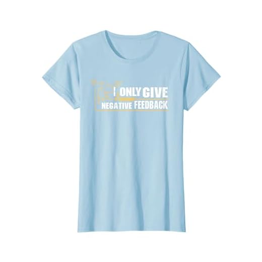 I Only Give Negative Feedback Elektroingenieur Geschenk T-Shirt 8 I Only Give Negative Feedback Elektroingenieur Geschenk T-Shirt