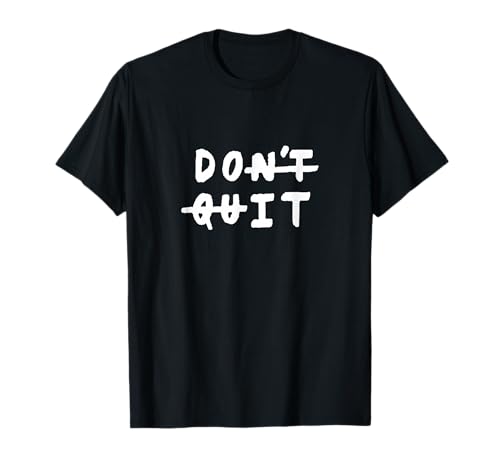 Don't Quit Gym Motivation T-Shirt