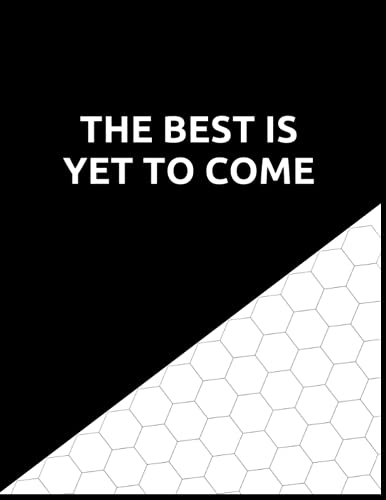 THE BEST IS YET TO COME: Quote Hexagonal Graph Paper Composition Notebook, Organic Chemistry & Biochemistry Engineer, Science & Technology, Gamers, ... IUPAC structure, Game maps, Planning mosaics