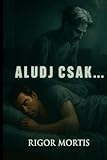  Aludj csak..