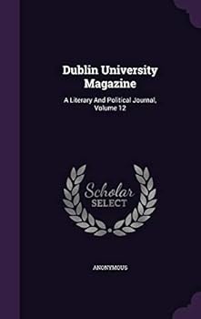 Hardcover Dublin University Magazine: A Literary and Political Journal, Volume 12 Book