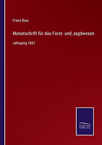 Monatschrift für das Forst- und Jagdwesen: Jahrgang 1867 (German Edition)