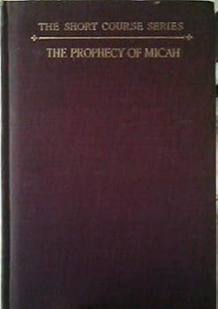 Unknown Binding The prophecy of Micah, (The short course series) Book
