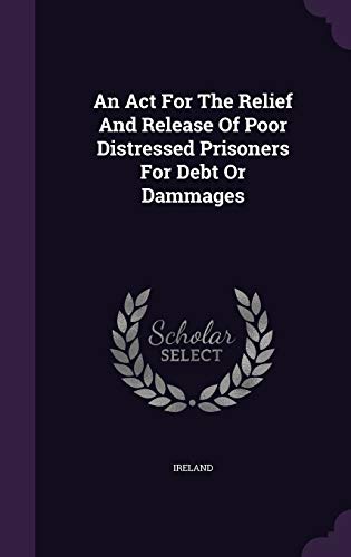 An Act For The Relief And Release Of Poor Distressed Prisoners For Debt Or Dammages