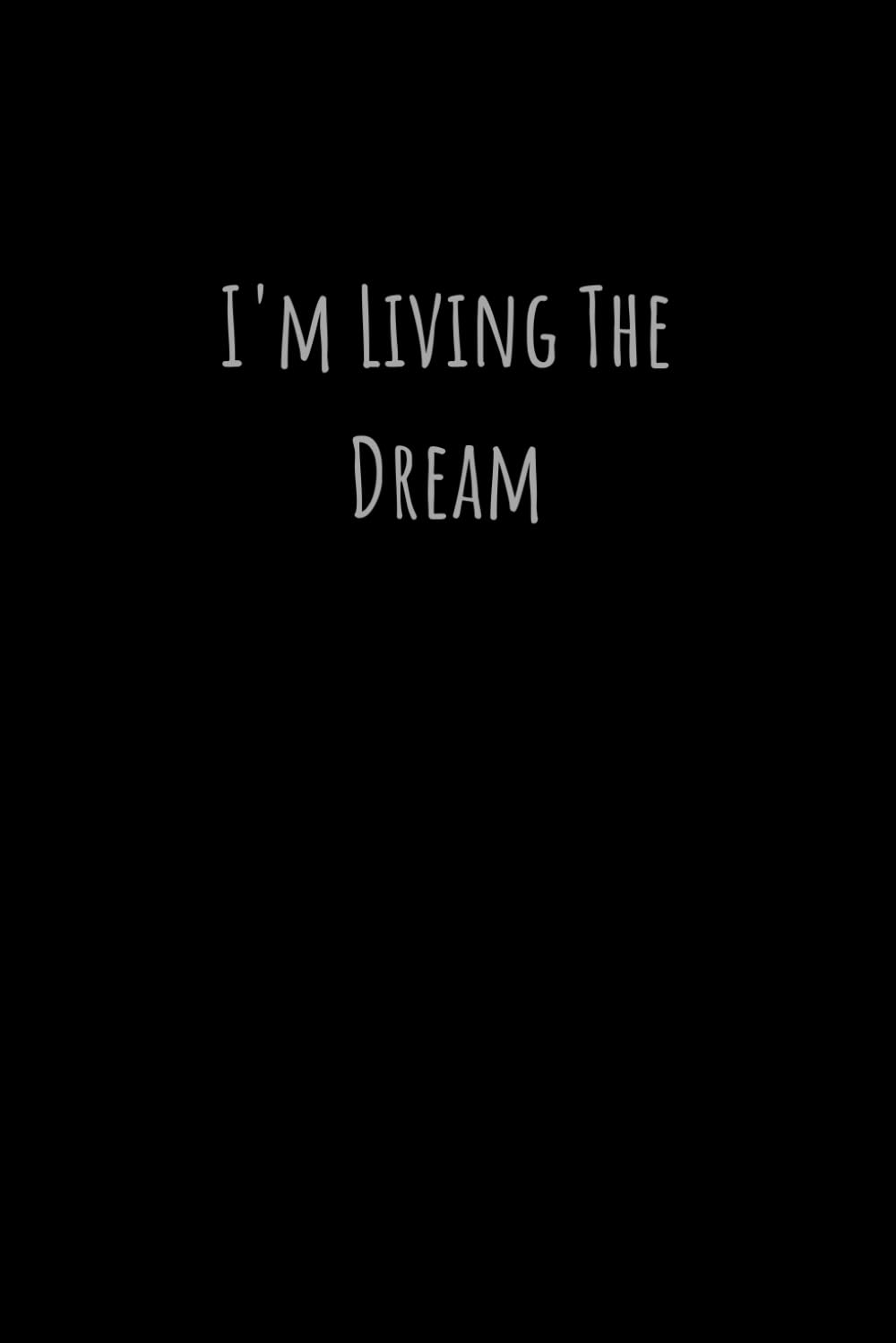 I'M LIVING THE DREAM (Notebook): Notepad 6" x 9'' lined journal