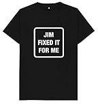 Jim Fixed It for Me Funny Kids Womens Mens T Shirt Small Black