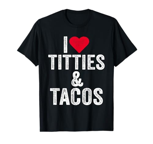 I Love Titties and Tacos Heart Funny Adult Phone Accessory T-Shirt