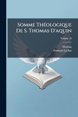 Somme Théologique De S. Thomas D'aquin; Volume 16 (French Edition)