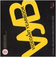 Videoart yearbook. L'annuario della videoarte italiana 2006-2007-2008. Ediz. illustrat