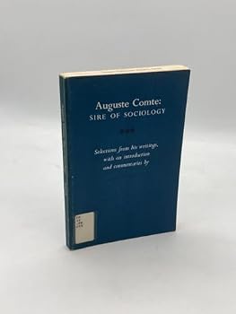 Paperback Auguste Comte: Sire of Sociology, Selections from his writings, with an introduction and commentaries (Major contributors to Social Science series) Book