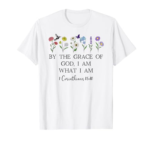 By the Grace of God I am What I Am Verse 1 Corinthians 15:10 Camiseta