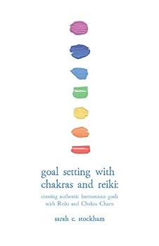 Paperback Goal Setting with Chakras and Reiki: creating authentic harmonious goals with Reiki and Chakra Charts Book