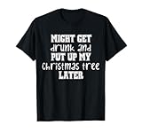 Might Get Drunk Tees