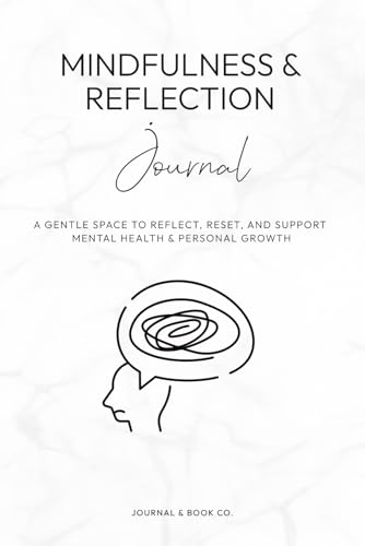 Mindfulness & Reflection Journal: Guided Prompts for Mindfulness, Reflection, and...