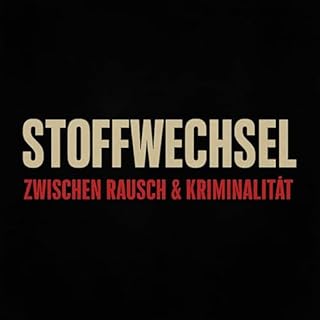 STOFFWECHSEL – zwischen Rausch und Kriminalität | Staffel 1. - Rausch und Leben Titelbild