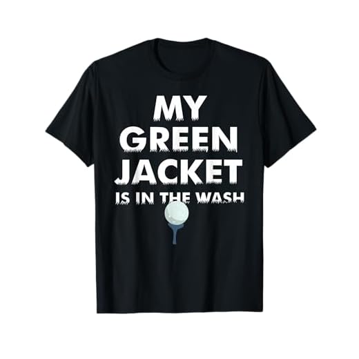 My Green Jacket Is In The Wash Shirt | Cute Love Golf Gift T-Shirt