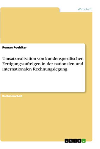 Umsatzrealisation von kundenspezifischen Fertigungsaufträgen in der nationalen und internationalen Rechnungslegung (German Edition)