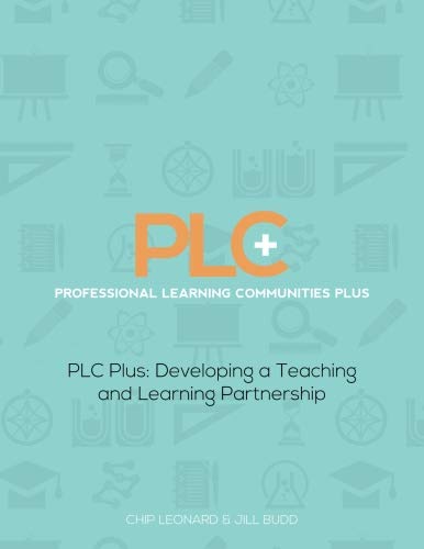 PLC+: Professional Learning Communities Plus: Developing a Teaching and Learning Partnership