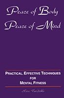 Peace of body, peace of mind: Practical, effective techniques for mental fitness 0964950618 Book Cover