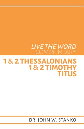 Live the Word Commentary: 1 & 2 Thessalonians, 1 & 2 Timothy, & Titus
