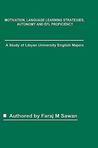 Motivation, Language Learning Strategies, Autonomy and EFL Proficiency: A Study of Libyan University English Majors