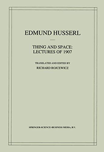 Thing and Space: Lectures of 1907 (Husserliana: Edmund Husserl – Collected Works, 7)