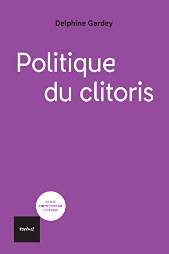 Télécharger Politique du clitoris (Petite encyclopédie critique) livre En ligne