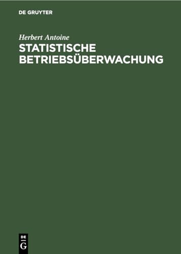 Statistische Betriebsüberwachung: Anleitungen für eine betriebswirtschaftliche Arbeiter-, Lohn- und Leistungs-Statistik mit praktischen Beispielen aus einem Giessereibetrieb (German Edition)