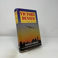 Victory Denied: The Rise of Air Power and the Defeat of Germany 1920-45 0531150453 Book Cover