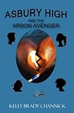 Asbury High and the Arson Avenger: Asbury High Series, Book 5