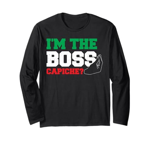 Chef: I'm The Boss Capiche? - Italian Sayings Long Sleeve T-Shirt