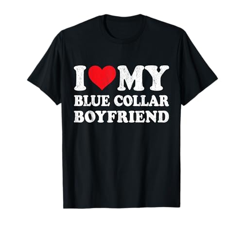 I Love My Blue Collar Boyfriend T-Shirt