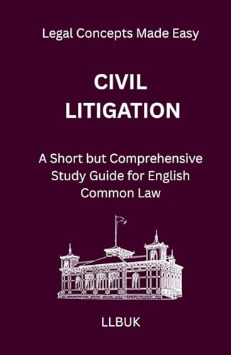 Civil Litigation: A Short but Comprehensive Study Guide for English Common Law
