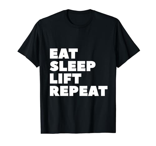 Eat Sleep Lift Repite un entrenamiento motivacional en el gimnasio Camiseta