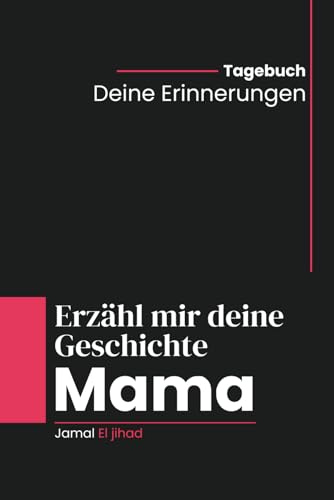 Mama, erzähl mir deine Geschichte: Ein liebevolles Muttertagsgeschenk Buch – Erinnerungen, Briefe und persönliche Momente für Kinder, Enkel und Familie Mama, erzähl mir deine Geschichte: Ein liebevolles Muttertagsgeschenk Buch – Erinnerungen, Briefe und persönliche Momente für Kinder, Enkel und Familie