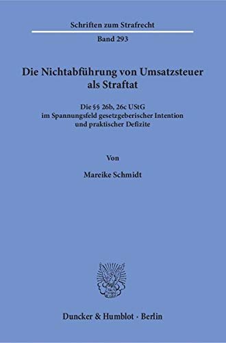 Die Nichtabführung von Umsatzsteuer als Straftat.: Die §§ 26b, 26c UStG im Spannungsfeld gesetzge Die Nichtabführung von Umsatzsteuer als Straftat.: Die §§ 26b, 26c UStG im Spannungsfeld gesetzge