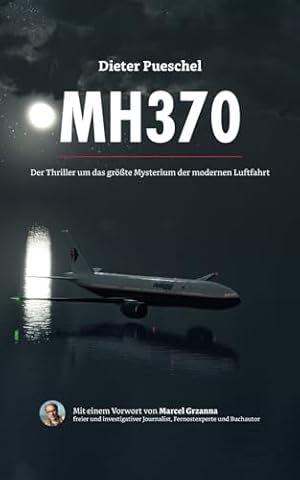 MH370: Der Thriller um das gr&ouml;&szlig;te Mysterium der modernen Luftfahrt (Ein Fall f&uuml;r Hauptkommissar Kopta)