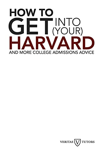 How to Get into Your Harvard: And more college admissions advice