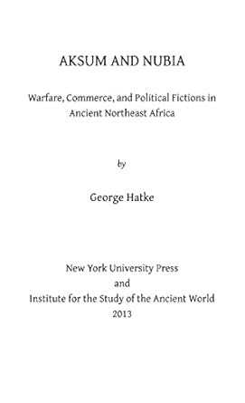 Aksum and Nubia: Warfare, Commerce, and Political Fictions in Ancient Northeast Africa: 2 Aksum and Nubia: Warfare, Commerce, and Political Fictions in Ancient Northeast Africa: 2 book cover