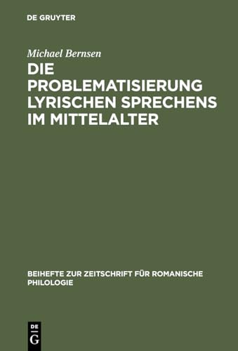 Die Problematisierung lyrischen Sprechens im Mittelalter: Eine Untersuchung zum Diskurswandel der Liebesdichtung von den Provenzalen bis zu Petrarca ... romanische Philologie, 313) (German Edition)