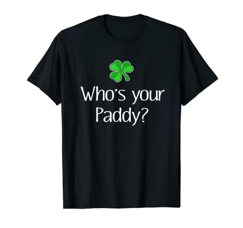 Divertido regalo de Irlandés cuyo tu Paddy St Patricks Camiseta