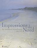 Impressions du Nord: La peinture scandinave 1800-1915...