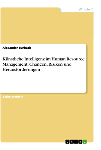 Künstliche Intelligenz im Human Resource Management. Chancen, Risiken und Herausforderungen (German Edition)