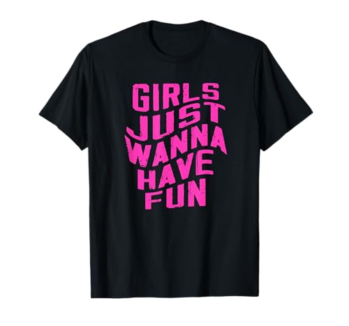 Image of Girls Just Wanna Have Fun design for Women T-Shirt