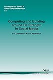 Computing and Building Around Tie Strength in Social Media (Foundations and Trends in Human-computer Interaction)