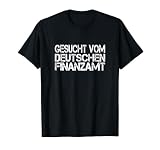 Gesucht Vom Deutschen Finanzamt Steueramt Staatskasse Fiskus T-Shirt