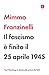 Il Fascismo è Finito Il 25 Aprile 1945 - 3