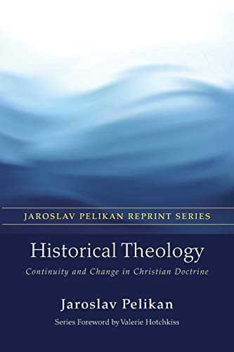 Historical Theology: Continuity And Change In Christian Doctrine (Jaroslav Pelikan Reprint) #TOP1