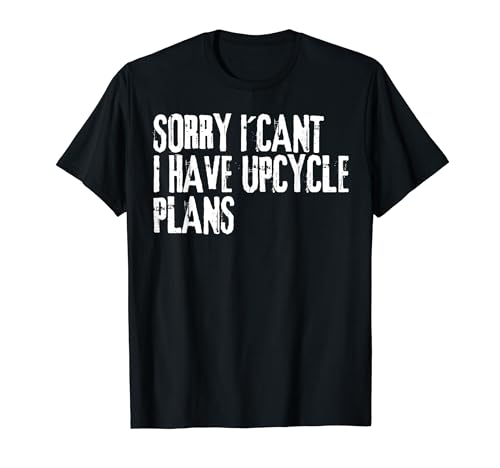 Sorry I Can´t I Have Upcycle Plans - Upcycling and DIY T-Shirt
