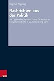  Nachrichten aus der Politik: Die Lageberichte Hermann Kunsts für den Rat der Evangelischen Kirche in Deutschland 1951-1977. Analyse und Edition ... Kirchlichen Zeitgeschichte: Reihe A: Quellen)
